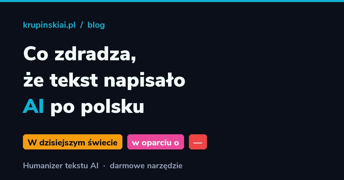 8 fraz, które zdradzają, że tekst napisało AI (po polsku)